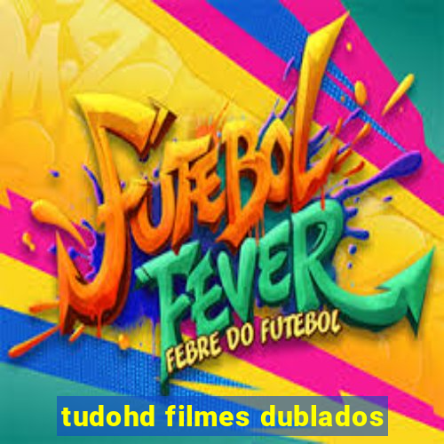 tudohd filmes dublados